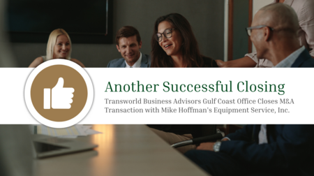 Transworld Business Advisors Gulf Coast Office Closes M&A Transaction with Mike Hoffman’s Equipment Service, Inc.